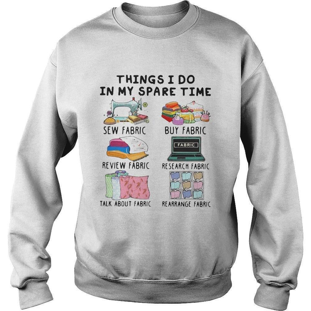 Things I Do In My Spare Time Sew Fabric Buy Fabric Sweatshirt